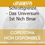 Schrottgrenze - Das Universum Ist Nich Binar cd