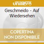 Geschmeido - Auf Wiedersehen cd