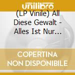 (LP Vinile) All Diese Gewalt - Alles Ist Nur Ubergang (Limite vinile