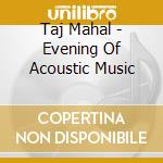 Taj Mahal - Evening Of Acoustic Music cd
