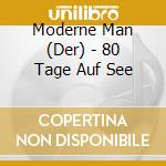 Moderne Man (Der) - 80 Tage Auf See cd