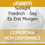 Sunlight  Friedrich - Sag Es Erst Morgen cd musicale di Sunlight Friedrich