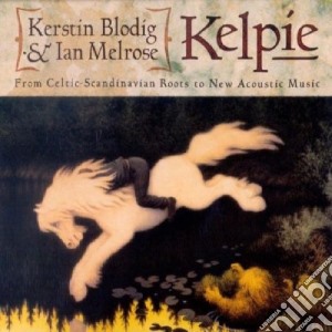 Blodig / Melrose - Kelpie - From Celtic-Scandinavian Roots cd musicale di Blodig / Melrose