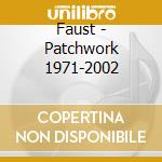 Faust - Patchwork 1971-2002 cd musicale di Faust