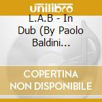 L.A.B - In Dub (By Paolo Baldini Dubfiles) cd