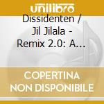 Dissidenten / Jil Jilala - Remix 2.0: A New World Odyssey cd musicale di DISSIDENTEN