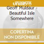 Geoff Muldaur - Beautiful Isle Somewhere cd musicale di MULDAUR GEOFF