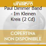 Paul Dimmer Band - Im Kleinen Kreis (2 Cd) cd