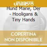 Hund Marie, Der - Hooligans & Tiny Hands cd
