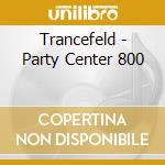 Trancefeld - Party Center 800 cd