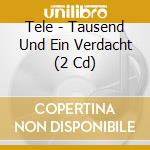 Tele - Tausend Und Ein Verdacht (2 Cd) cd