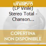 (LP Vinile) Stereo Total - Chanson Hysterique 1995/2005 (7 Lp) vinile