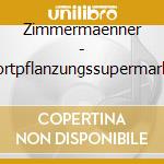 Zimmermaenner - Fortpflanzungssupermarkt cd