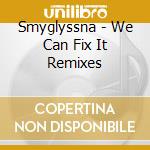 Smyglyssna - We Can Fix It Remixes cd