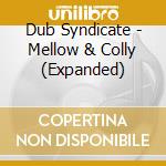 Dub Syndicate - Mellow & Colly (Expanded) cd musicale