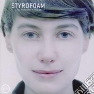 Styrofoam - Heart Without A Mind cd musicale di STYROFOAM