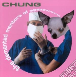Chung - The Demented Mentors Of cd musicale di Chung