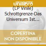 (LP Vinile) Schrottgrenze-Das Universum Ist Nicht Binar-Ye vinile