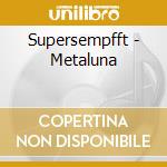 Supersempfft - Metaluna cd