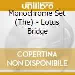 Monochrome Set (The) - Lotus Bridge cd