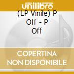 (LP Vinile) P Off - P Off lp vinile