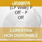 (LP Vinile) P Off - P Off vinile
