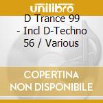 D Trance 99 - Incl D-Techno 56 / Various cd