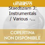 Staedtizism 3: Instrumentals / Various - Staedtizism 3: Instrumentals / Various cd musicale di V/A