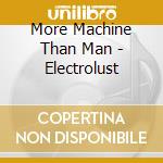 More Machine Than Man - Electrolust cd