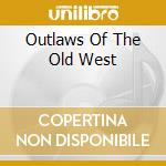 Outlaws Of The Old West cd musicale di HALL DICKSON