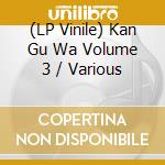 (LP Vinile) Kan Gu Wa Volume 3 / Various vinile