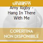 Amy Rigby - Hang In There With Me cd musicale