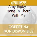 Amy Rigby - Hang In There With Me cd
