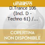 D.Trance 106 (Incl. D - Techno 61) / Various (4 Cd) cd