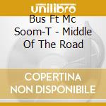 Bus Ft Mc Soom-T - Middle Of The Road cd