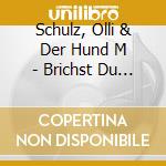 Schulz, Olli & Der Hund M - Brichst Du Mir Das Herz cd