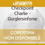Checkpoint Charlie - Gurglersinfonie cd