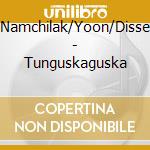 Namchilak/Yoon/Disse - Tunguskaguska cd