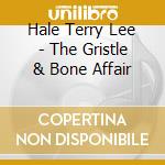 Hale Terry Lee - The Gristle & Bone Affair cd