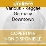 Various - Reggae Germany Downtown cd