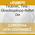 Teubner, Tina - Gluecksgalopp-Rettet Die cd musicale di Teubner, Tina