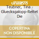 Teubner, Tina - Gluecksgalopp-Rettet Die cd