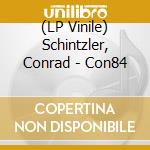 (LP Vinile) Schintzler, Conrad - Con84 lp vinile