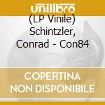 (LP Vinile) Schintzler, Conrad - Con84 vinile
