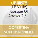 (LP Vinile) Kiosque Of Arrows 2 / Various lp vinile