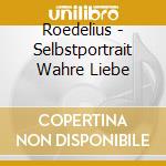 Roedelius - Selbstportrait Wahre Liebe cd