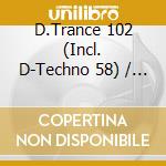 D.Trance 102 (Incl. D-Techno 58) / Various (4 Cd) cd musicale