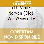 (LP Vinile) Nerven (Die) - Wir Waren Hier vinile