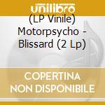 (LP Vinile) Motorpsycho - Blissard (2 Lp)