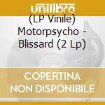 (LP Vinile) Motorpsycho - Blissard (2 Lp) vinile